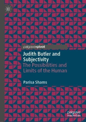 Judith Butler and Subjectivity: The Possibilities and Limits of the Human by Parisa Shams 9789811560507