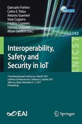Interoperability, Safety and Security in IoT: Third International Conference, InterIoT 2017, and Fourth International Conference, SaSeIot 2017, Valencia, Spain, November 6-7, 2017, Proceedings by Giancarlo Fortino 9783319937960