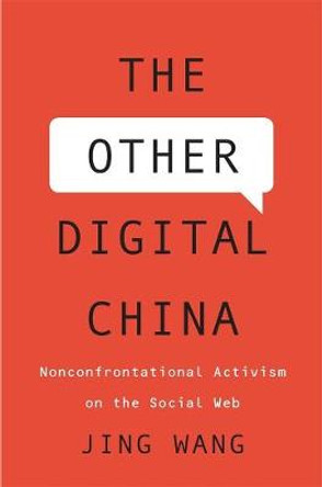 The Other Digital China: Nonconfrontational Activism on the Social Web by Jing Wang