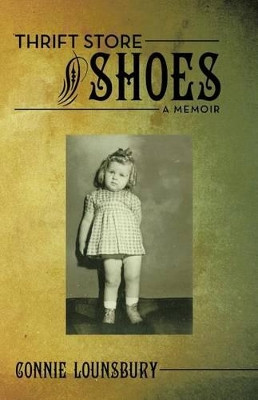 Thrift Store Shoes: A Memoir by Connie Lounsbury 9781462400362