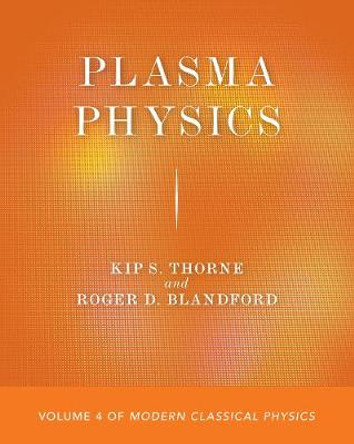 Plasma Physics: Volume 4 of Modern Classical Physics by Kip S. Thorne