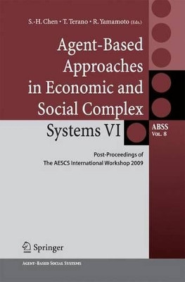 Agent-Based Approaches in Economic and Social Complex Systems VI: Post-Proceedings of The AESCS International Workshop 2009 by Shu-Heng Chen 9784431546511