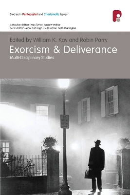 Exorcism & Deliverance: Multi-Disciplinary Studies by William K. Kay 9781842276808