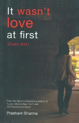 It Wasn't Love at First by Prashant Sharma 9789380349558