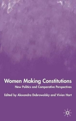 Women Making Constitutions: New Politics and Comparative Perspectives by Alexandra Dobrowolsky 9781403903617