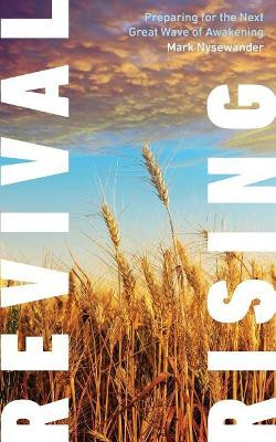 Revival Rising: Preparing for the Next Great Wave of Awakening by Mark Nysewander 9781628243604