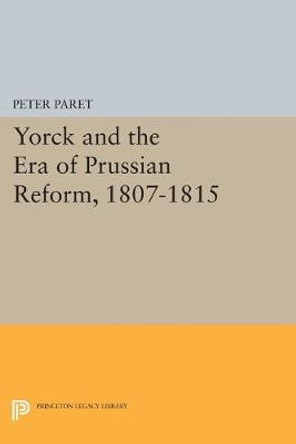 Yorck and the Era of Prussian Reform by Peter Paret