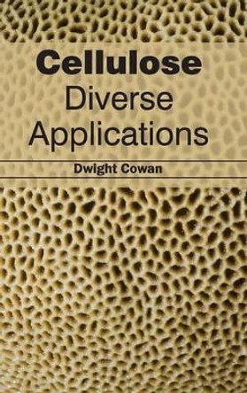 Cellulose: Diverse Applications by Dwight Cowan 9781632380722
