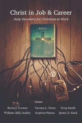 Christ in Job and Career: Daily Devotions for Christians at Work by James D Slack 9781609471194