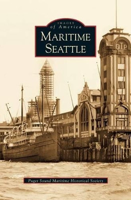 Maritime Seattle by Puget Sound Maritime Historical Society 9781531614133