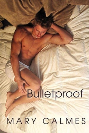 Bulletproof by Mary Calmes 9781613721520