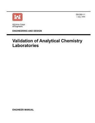 Environmental Quality: Validation of Analytical Chemistry Laboratories (Engineer Manual EM 200-1-1) by US Army Corps of Engineers 9781780397795