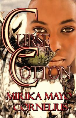 Curse the Cotton by Mirika Mayo Cornelius 9781946870018