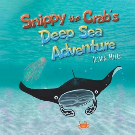 Snippy The Crab's Deep Sea Adventure by Alison Jane Miles 9781915130006