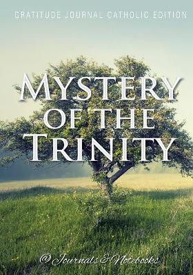 Mystery of the Trinity. Gratitude Journal Catholic Edition by @ Journals and Notebooks 9781683264965