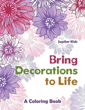Bring Decorations to Life: A Coloring Book by Jupiter Kids 9781683262350
