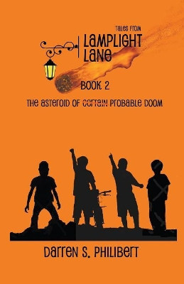 Tales from Lamplight Lane Book 2: The Asteroid of Probable Doom by Darren S Philibert 9781634950305