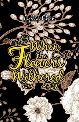 When the Flowers Withered by Lydia Chen 9781543765168