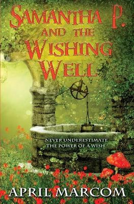 Samantha P. and the Wishing Well by April Marcom 9781953735485
