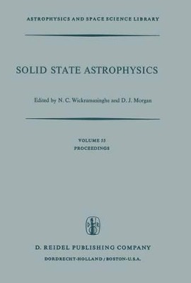 Solid State Astrophysics: Proceedings of a Symposium Held at the University College, Cardiff, Wales, 9-12 July 1974 by N.C. Wickramasinghe 9789401018869