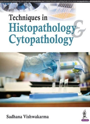 Techniques in Histopathology & Cytopathology by Sadhana Vishwakarma 9789352701094