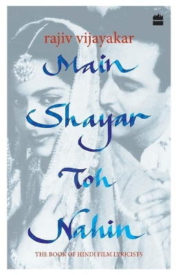 Main Shayar toh nahin: The book of Hindi film lyricists by Rajiv Vijayakar 9789351364948
