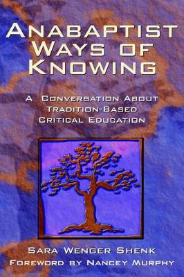 Anabaptist Ways of Knowing by Sara Wenger Shenk 9781931038164