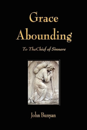 Grace Abounding to the Chief of Sinners by John Bunyan 9781603862899
