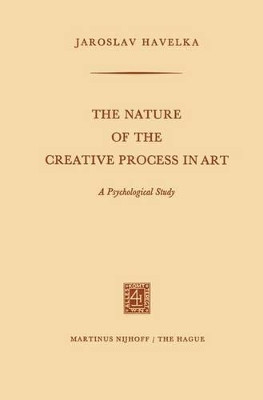 The Nature of the Creative Process in Art: A Psychological Study by Jaroslav Havelka 9789401186940