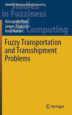 Fuzzy Transportation and Transshipment Problems by Amarpreet Kaur 9783030266752
