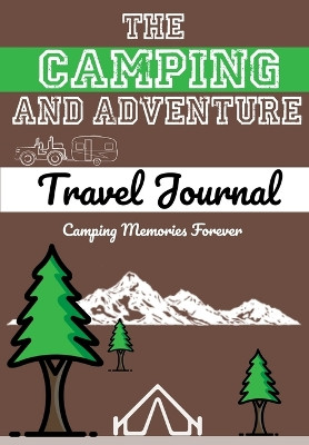 The Camping and Adventure Travel Journal: Perfect RV, Caravan and Camping Journal/Diary: Capture All Your Special Memories, Moments and Notes (120 pages) by The Life Graduate Publishing Group 9781922453143