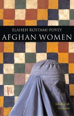 Afghan Women: Identity and Invasion by Dr. Elaheh Rostami-Povey 9781842778562