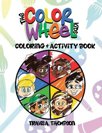 The Color Wheel Kids: Coloring & Activity Book by Travis a Thompson 9781736433706