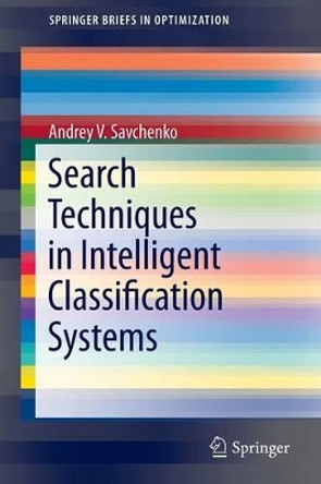 Search Techniques in Intelligent Classification Systems by Andrey V. Savchenko 9783319305134