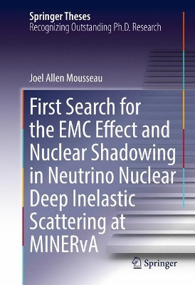 First Search for the EMC Effect and Nuclear Shadowing in Neutrino Nuclear Deep Inelastic Scattering at MINERvA by Joel Allen Mousseau 9783319448404