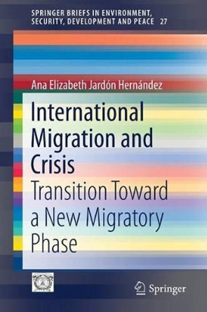 International Migration and Crisis: Transition Toward a New Migratory Phase by Ana Elizabeth Jardon Hernandez 9783319438979
