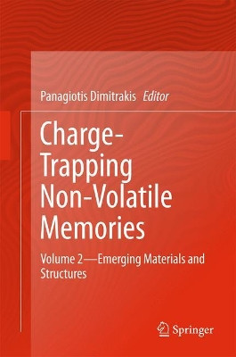 Charge-Trapping Non-Volatile Memories: Volume 2--Emerging Materials and Structures by Panagiotis Dimitrakis 9783319487038