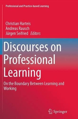 Discourses on Professional Learning: On the Boundary Between Learning and Working by Christian Harteis 9789402406788