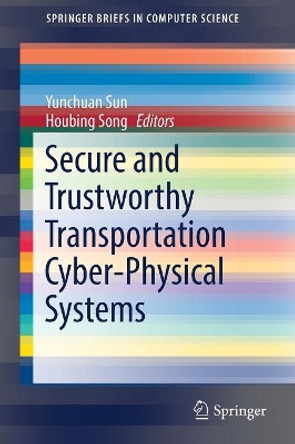 Secure and Trustworthy Transportation Cyber-Physical Systems by Yunchuan Sun 9789811038914