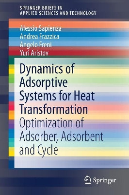 Dynamics of Adsorptive Systems for Heat Transformation: Optimization of Adsorber, Adsorbent and Cycle by Andrea Frazzica 9783319512853