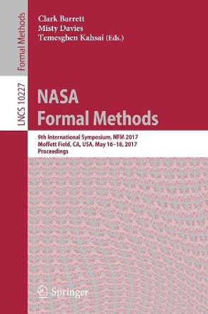 NASA Formal Methods: 9th International Symposium, NFM 2017, Moffett Field, CA, USA, May 16-18, 2017, Proceedings by Clark Barrett 9783319572871