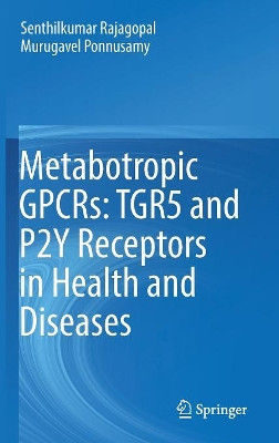 Metabotropic GPCRs: TGR5 and P2Y Receptors in Health and Diseases by Senthilkumar Rajagopal 9789811315701