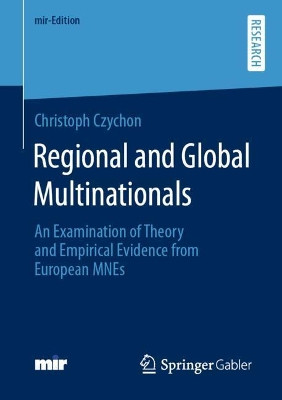 Regional and Global Multinationals: An Examination of Theory and Empirical Evidence from European MNEs by Christoph Czychon 9783658337360