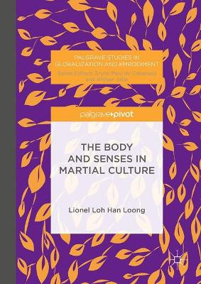 The Body and Senses in Martial Culture by H. L. L Loh 9781137557414