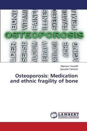Osteoporosis: Medication and Ethnic Fragility of Bone by Youseffi Mansour 9783659776724