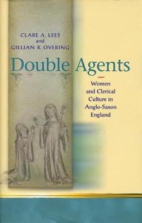 Double Agents: Women and Clerical Culture in Anglo-Saxon England Claire Lees 9780708321836 Double Agents: Women and Clerical Culture in Anglo-Saxon England Claire Lees 9780708321836