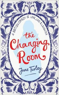 The Changing Room: A British Comedy of Love, Loss and Laughter by  9780992875442