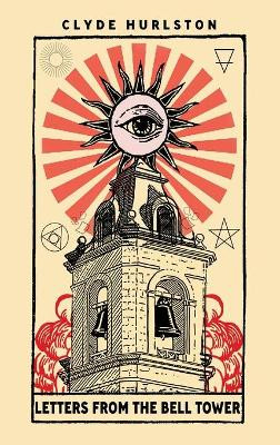 Letters From The Bell Tower by Clyde Hurlston 9781736342749