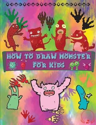 How to Draw Monsters for Kids: A Fun and Simple Step-by-Step Guide to Learn How to Draw Adorable Monsters Huge Collection for Boys, Girls, Kindergarten, Toddlers, Preschoolers by Steven Cottontail Manor 9786069612347