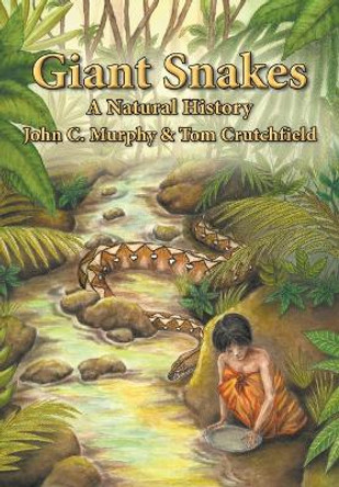 Giant Snakes: A Natural History by John C Murphy 9781645162322